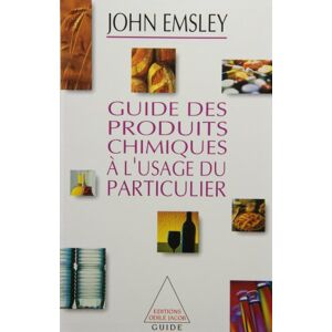 Guide des produits chimiques a l'usage du particulier John Emsley O. Jacob