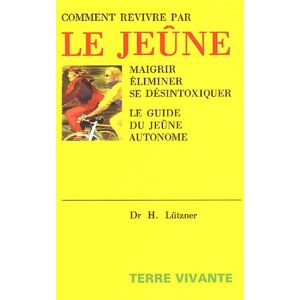 Comment revivre par le jeune : perdre du poids, eliminer, se desintoxiquer Hellmut Lützner Terre vivante