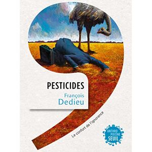 Pesticides : le confort de l'ignorance Francois Dedieu Seuil