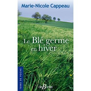 Le ble germe en hiver Marie Nicole Cappeau Ed. De Boree