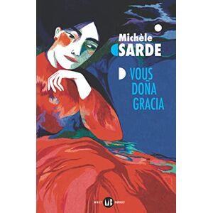 Vous dona Gracia : l'aïeule de la tribu perdue Michele Sarde Mialet-Barrault