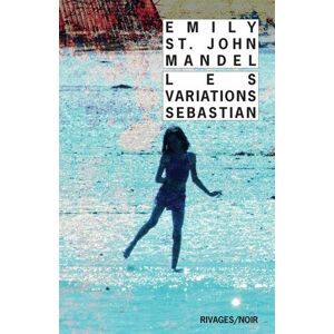 Les variations Sebastian Emily St. John Mandel Rivages