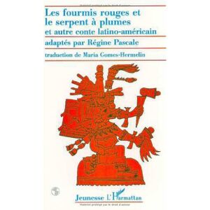 Les fourmis rouges et le serpent a plumes : et autre conte latino-americain pascale, regine L'Harmattan