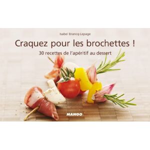Craquez pour les brochettes ! : 30 recettes de l'apéritif au dessert Isabel Lepage Mango - Publicité