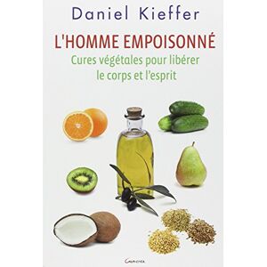 L'homme empoisonne : cures vegetales pour liberer le corps et l'esprit Daniel Kieffer Grancher