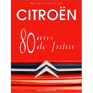 Citroen, 80 ans de futur Roger Guyot, Christophe Bonnaud Roger Regis