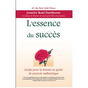 L'essence du succes : guide pour la femme en quete de pouvoir authentique Jennifer Read Hawthorne, Normande Poirier ADA