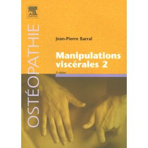 Manipulations viscerales. Vol. 2. Diagnostic differentiel medical et manuel des organes de l'abdomen Jean-Pierre Barral Elsevier Masson, Elsevier