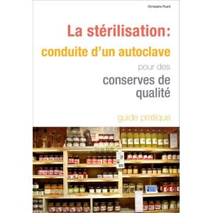 La sterilisation : conduite d?un autoclave pour des conserves de qualite  christophe picard Educagri