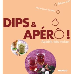 Dips & aperô ! : aperitifs faits maison Marie-Laure Tombini, Vanessa Romano Mango