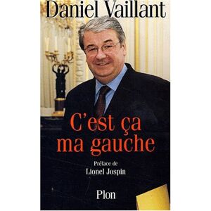 C'est ça ma gauche Daniel Vaillant Plon