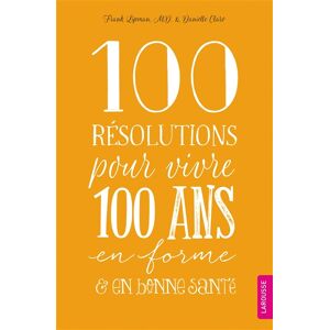 100 resolutions pour vivre 100 ans en forme & en bonne sante Frank Lipman, Danielle Claro Larousse