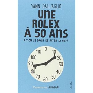 Une Rolex a 50 ans : a-t-on le droit de rater sa vie ? Yann Dall'Aglio Flammarion