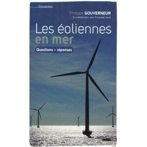 Les éoliennes en mer : questions-réponses Philippe Gouverneur Cherche Midi