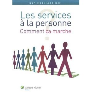 Les services a la personne : comment ca marche ? Jean-Noel Lesellier Wolters Kluwer France