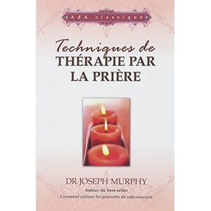 Techniques de thérapie par la prière Joseph Murphy, Claire Perreau ADA