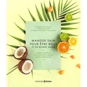 Manger sain pour etre belle et en bonne sante : super-aliments, 100 recettes ciblees, detox purifian Fiona Waring, Tipper Lewis, Susan Curtis Editions Prisma