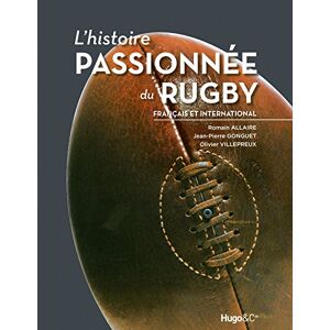 Lhistoire passionnee du rugby francais et international Romain Allaire Jean Pierre Gonguet Olivier Villepreux Hugo Image