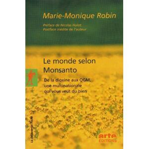 Le monde selon Monsanto : de la dioxine aux OGM, une multinationale qui vous veut du bien Marie-Monique Robin La Decouverte, Arte Editions