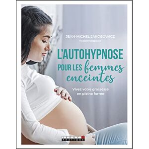 L'autohypnose pour les femmes enceintes : vivez votre grossesse en pleine forme Jean-Michel Jakobowicz Leduc.s editions