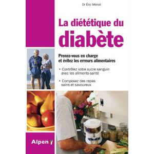 La dietetique du diabete : prenez-vous en charge et evitez les erreurs alimentaires Eric Menat Alpen editions