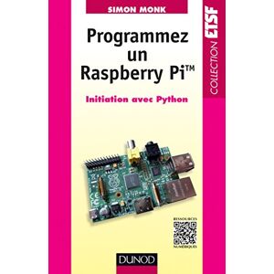 Programmer un Raspberry Pi : initiation avec Python Simon Monk Dunod