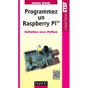 Programmer un Raspberry Pi : initiation avec Python Simon Monk Dunod