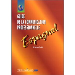 Guide de la communication professionnelle écrite et orale : espagnol Maryvonne Bertout-Yvanès Techniplus