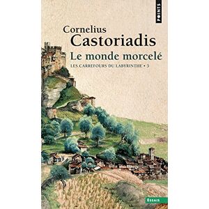 Les carrefours du labyrinthe. Vol. 3. Le monde morcele Cornelius Castoriadis Seuil