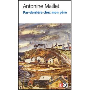 Par-derriere chez mon pere Antonine Maillet BIBLIOTHÈQUE QUÉBÉCOISE (BQ)