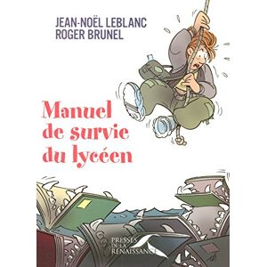 Manuel de survie du lyceen Jean-Noel Leblanc Presses de la Renaissance