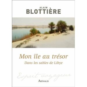 Mon île au tresor : dans les sables de Libye Alain Blottiere Arthaud