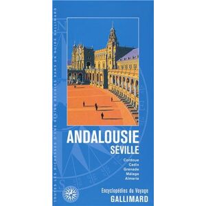 Andalousie, Seville : Cordoue, Cadix, Grenade, Malaga, Almeria collectifs Gallimard loisirs