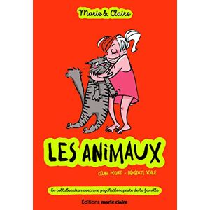 Marie & Claire. Nos amis les animaux Celine Potard, Benedicte Voile Editions Marie-Claire