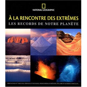 A la rencontre des extremes : les records de notre planete : montagnes et volcans, seismes et tsunam  simon winchester, collectif National Geographic