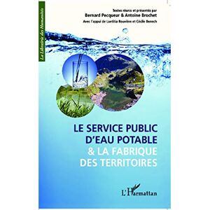 Le service public d'eau potable et la fabrique des territoires : actes du colloque international de   antoine brochet, bernard pecqueur L'Harmattan - Publicité