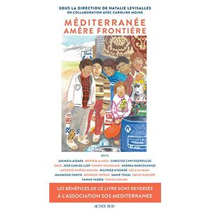 Mediterranee, amere frontiere : recits  collectif, natalie levisalles, caroline moine Actes Sud, SOS Mediterranee
