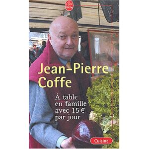 A table en famille avec 15 euros par jour : des menus equilibres avec des produits de saisons de qua Jean-Pierre Coffe, Christian Ignace Le Livre de poche