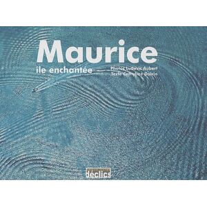 Maurice, île enchantee Ludovic Aubert, Cathyline Dairin Declics