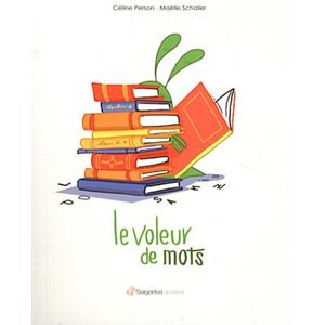 Le voleur de mots Celine Person, Maelle Schaller Editions Gargantua