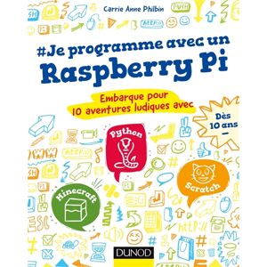 #Je programme avec un Raspberry Pi : embarque pour 10 aventures ludiques avec Python, Minecraft, Scr Carrie Anne Philbin Dunod