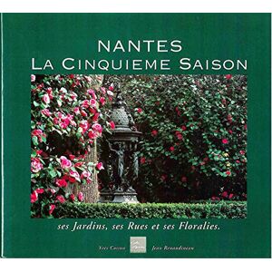 nantes, la cinquieme saison : ses jardins, ses rues et ses floralies cosson, yves v. stanne