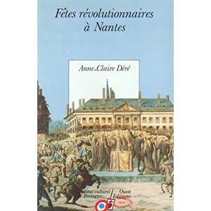 Fetes revolutionnaires a Nantes Anne-Claire Dere Ouest-Editions, Institut culturel de Bretagne