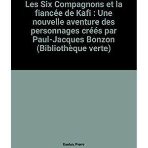 les six compagnons et la fiancée de kafi : une nouvelle aventure des personnages créés par paul-jacq dautun, pierre hachette