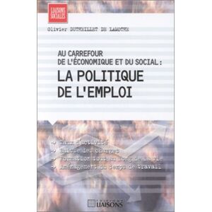 Au carrefour de l'economique et du social : la politique de l'emploi Olivier Dutheillet de Lamothe Liaisons
