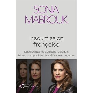 Insoumission francaise decoloniaux ecologistes radicaux islamo compatibles les veritables mena Sonia Mabrouk Editions de lObservatoire