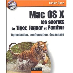 Mac OS X les secrets de Tiger Jaguar et Panther optimisation configuration depannage Didier Sanz Dunod