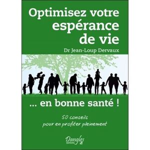 Optimisez votre esperance de vie... en bonne sante ! : 50 conseils pour en profiter pleinement Jean-Loup Dervaux Dangles