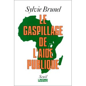 Le Gaspillage de l'aide publique Sylvie Brunel Seuil