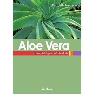 Aloe vera : caracteristiques et bienfaits Elisabeth Rougiron Ed. De Boree